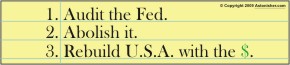 1) Audit the Fed. 2) Abolish it. 3) Rebuild U.S.A. with the $