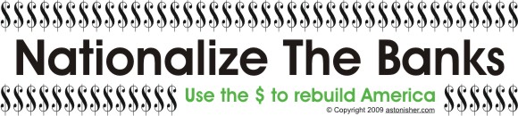 Nationalize The Banks (Use the $ to rebuild America)