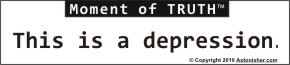 Moment Of Truth -- This is a depression.