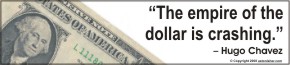 "The empire of the dollar s crashing." - Hugo Chavez