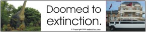Doomed to extinction.