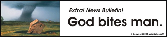 Extra! News Bulletin! God bites man.