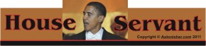 Barack Obama -- House Servant