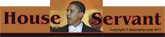 Obama -- House Servant