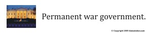 Permanent war government.