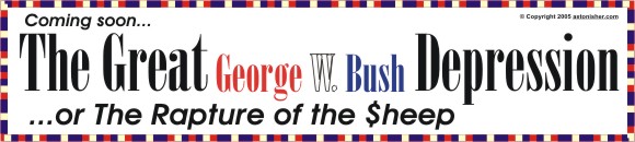 " Coming Soon! The Great George W. Bush Depression... or The Rapture of the $heep"