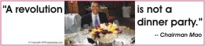 "A revolution is not a dinner party." - Chairman Mao