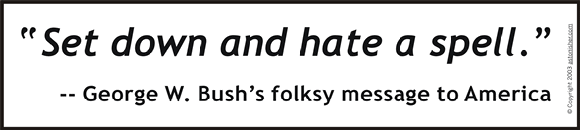 "Set down and hate a spell," George W. Bush's folksy message to America