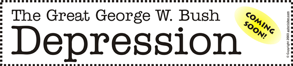 " Coming Soon! The Great George W. Bush Depression"