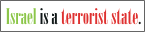 Israel Is A Terrorist State.