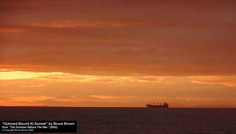 "Outward Bound At Sunset, July 8, 2002" by Bruce Brown, form "The Summer Before The War" (2002)