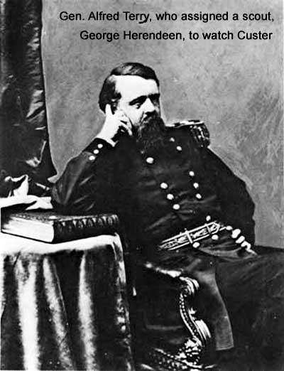 Gen. Alfred Terry, who assigned a scout, George herendeen, to watch Gen. George A. Custer