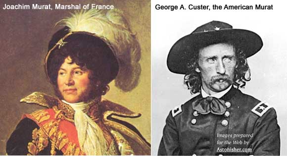 Joachim Murat, Marshal or France / George A. Custer, the Americam Murat